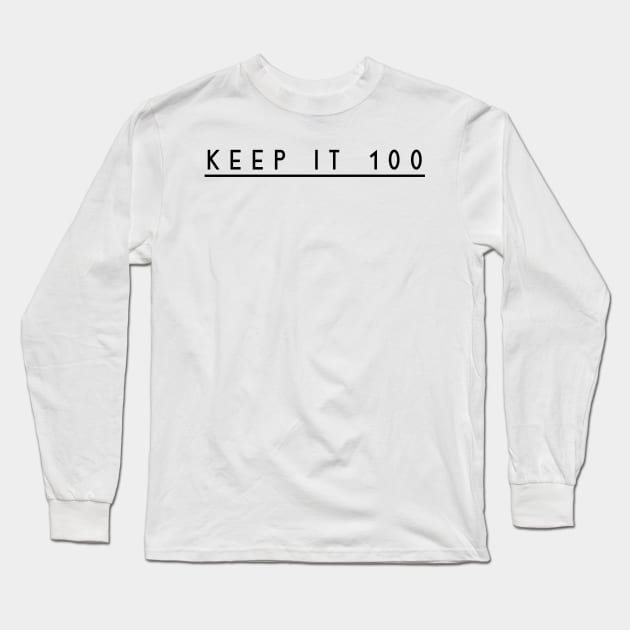 keep it 100 Long Sleeve T-Shirt by GMAT